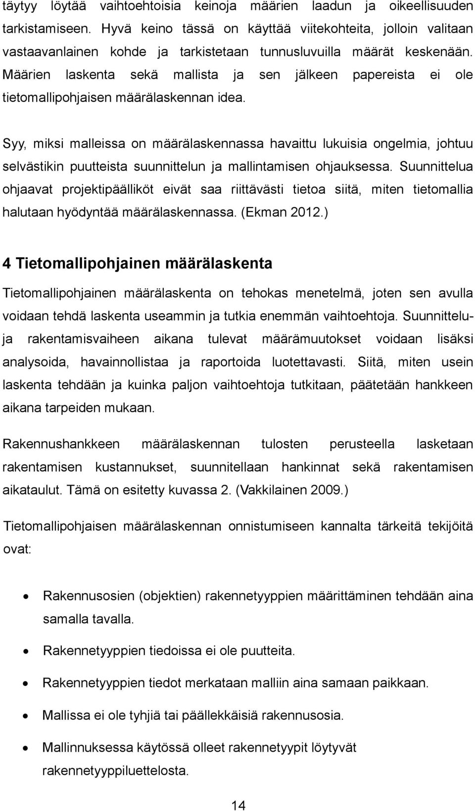 Määrien laskenta sekä mallista ja sen jälkeen papereista ei ole tietomallipohjaisen määrälaskennan idea.