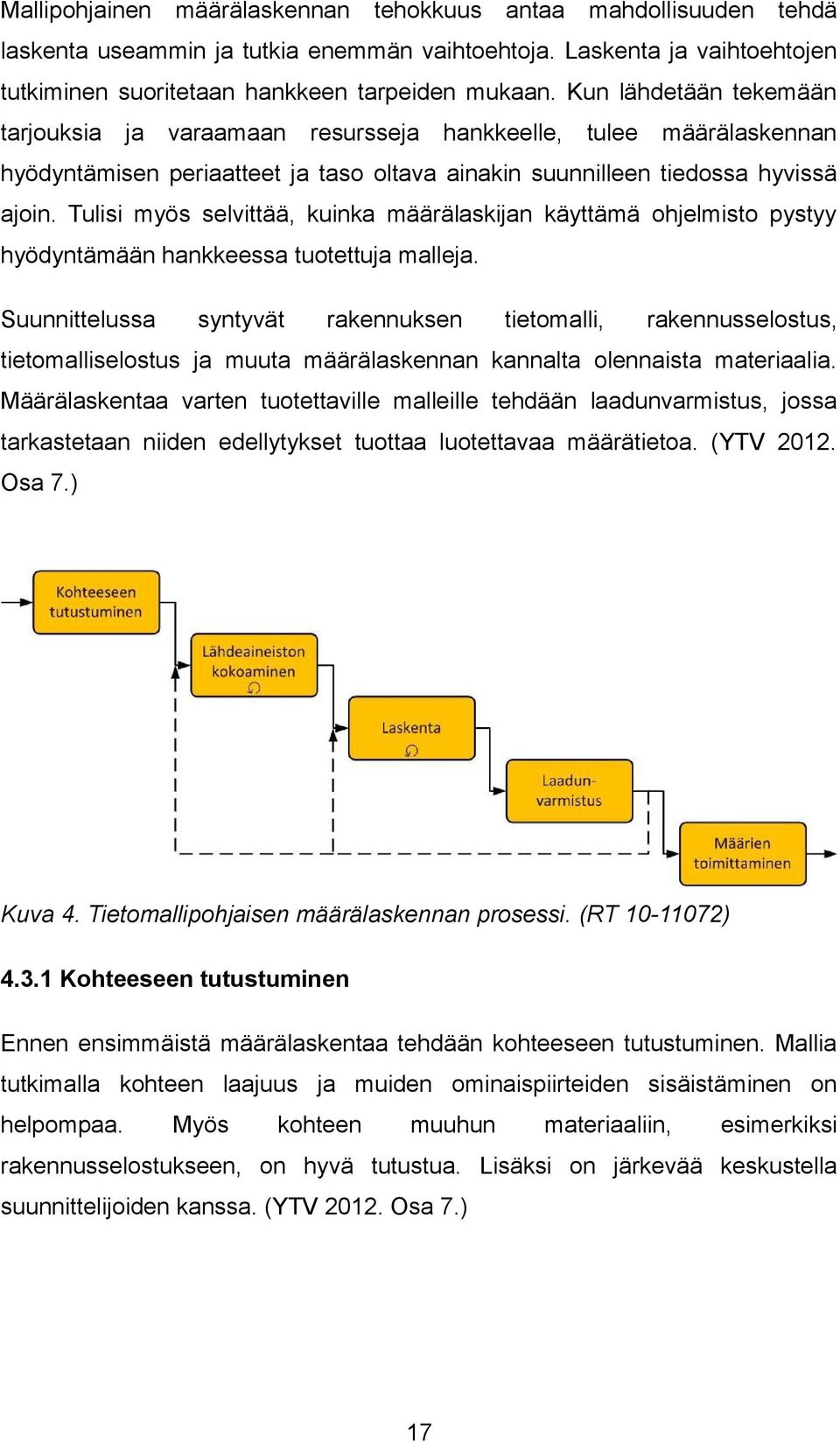 Tulisi myös selvittää, kuinka määrälaskijan käyttämä ohjelmisto pystyy hyödyntämään hankkeessa tuotettuja malleja.