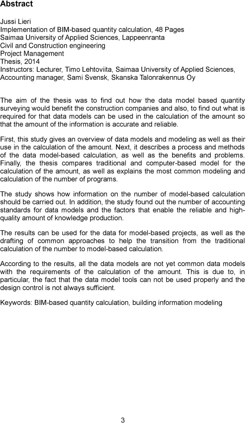 quantity surveying would benefit the construction companies and also, to find out what is required for that data models can be used in the calculation of the amount so that the amount of the