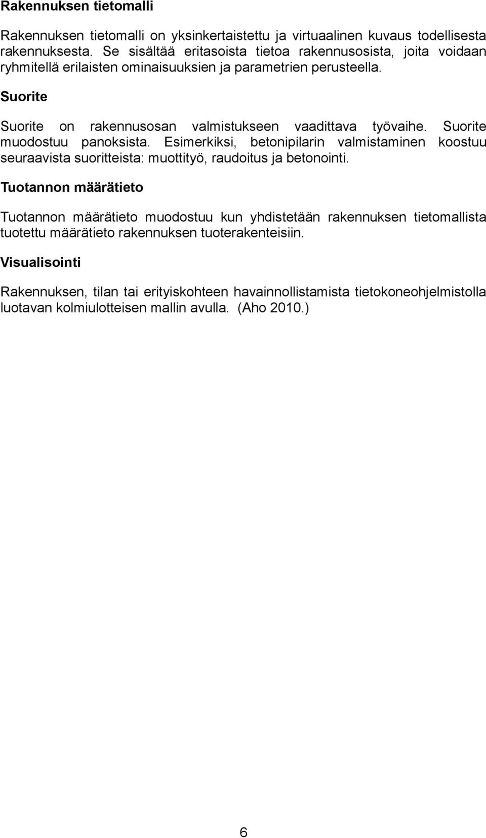 Suorite Suorite on rakennusosan valmistukseen vaadittava työvaihe. Suorite muodostuu panoksista.