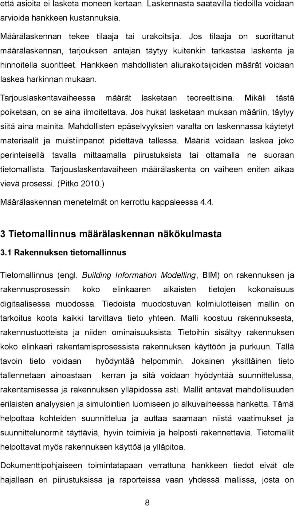 Hankkeen mahdollisten aliurakoitsijoiden määrät voidaan laskea harkinnan mukaan. Tarjouslaskentavaiheessa määrät lasketaan teoreettisina. Mikäli tästä poiketaan, on se aina ilmoitettava.