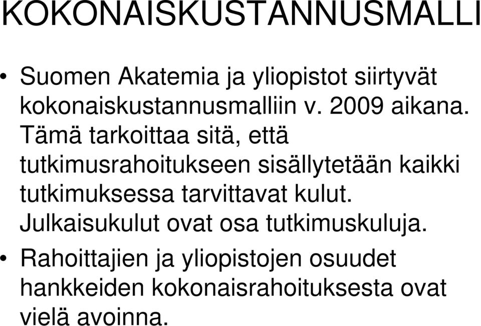 Tämä tarkoittaa sitä, että tutkimusrahoitukseen sisällytetään kaikki tutkimuksessa