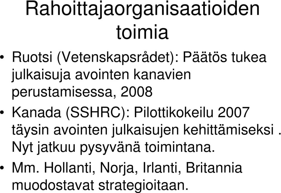 Pilottikokeilu 2007 täysin avointen julkaisujen kehittämiseksi.
