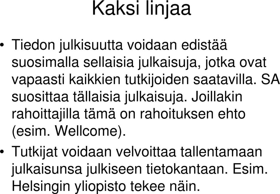 Joillakin rahoittajilla tämä on rahoituksen ehto (esim. Wellcome).