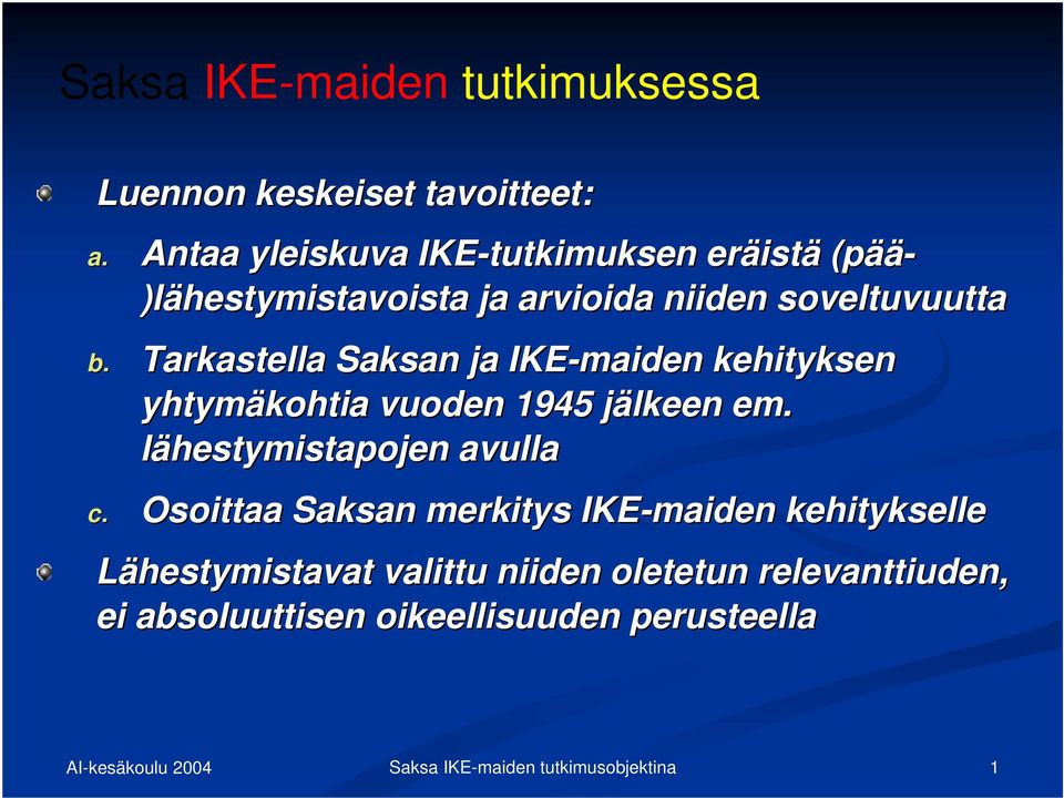 Tarkastella Saksan ja IKE-maiden kehityksen yhtymäkohtia vuoden 1945 jälkeen em. lähestymistapojen avulla c.