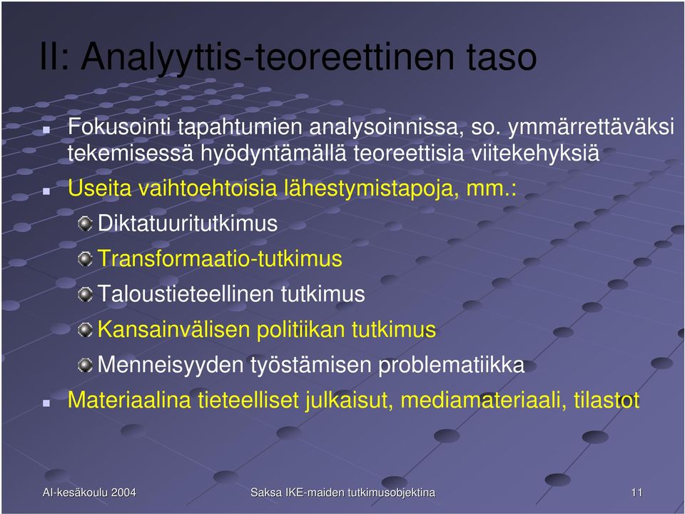 mm.: Diktatuuritutkimus Transformaatio-tutkimus Taloustieteellinen tutkimus Kansainvälisen politiikan