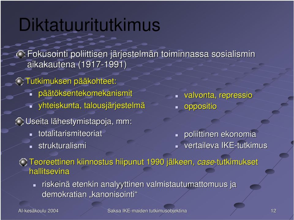 strukturalismi valvonta, repressio oppositio poliittinen ekonomia vertaileva IKE-tutkimus Teoreettinen kiinnostus hiipunut 1990