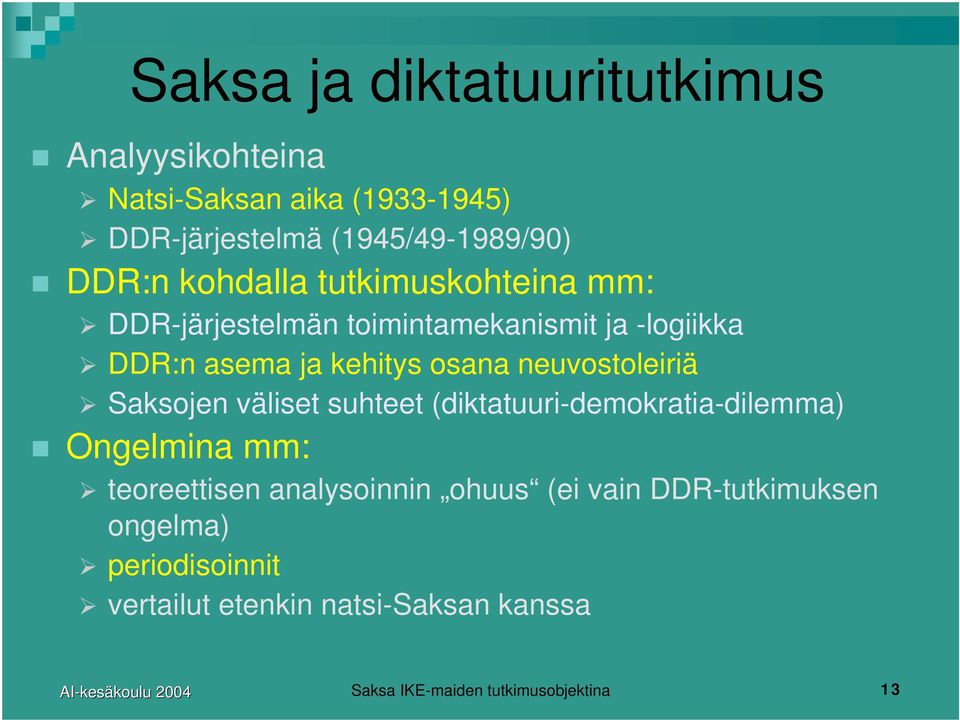 neuvostoleiriä Saksojen väliset suhteet (diktatuuri-demokratia-dilemma) Ongelmina mm: teoreettisen analysoinnin
