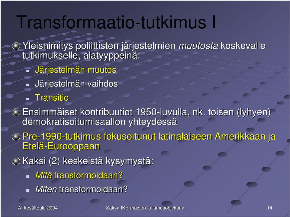 toisen (lyhyen) demokratisoitumisaallon yhteydessä Pre-1990 1990-tutkimus fokusoitunut latinalaiseen Amerikkaan ja