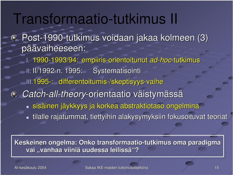 1995 1995-: differentoitumis-/skeptisyys /skeptisyys-vaihe Catch-all all-theory-orientaatio orientaatio väistymässä sisäinen jäykkyys ja korkea