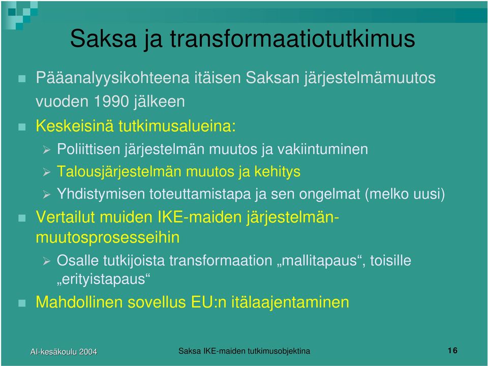 toteuttamistapa ja sen ongelmat (melko uusi) Vertailut muiden IKE-maiden järjestelmänmuutosprosesseihin Osalle