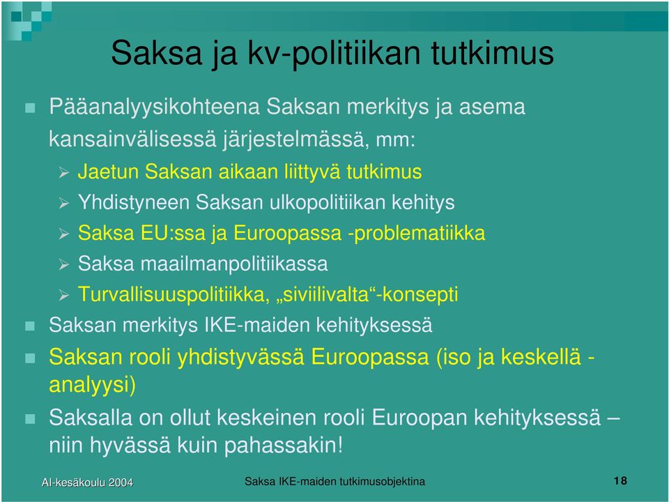 Turvallisuuspolitiikka, siviilivalta -konsepti Saksan merkitys IKE-maiden kehityksessä Saksan rooli yhdistyvässä Euroopassa (iso ja