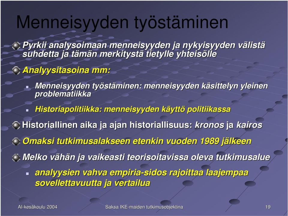 politiikassa Historiallinen aika ja ajan historiallisuus: kronos ja kairos Omaksi tutkimusalakseen etenkin vuoden 1989 jälkeen Melko vähän ja