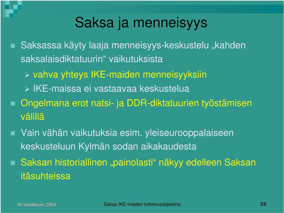 DDR-diktatuurien työstämisen välillä Vain vähän vaikutuksia esim.