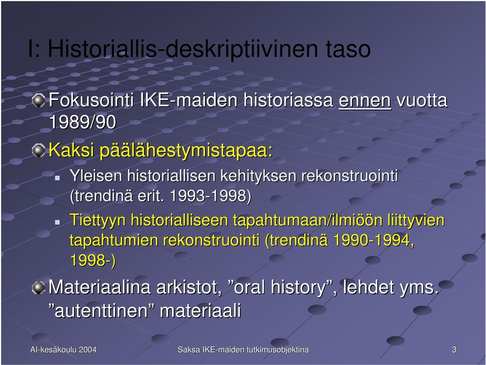 1993-1998) 1998) Tiettyyn historialliseen tapahtumaan/ilmiöön liittyvien tapahtumien rekonstruointi