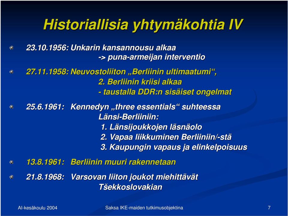 1961: Kennedyn three essentials suhteessa Länsi-Berliiniin: 1. Länsijoukkojen läsnäolo 2. Vapaa liikkuminen Berliiniin/-stä 3.