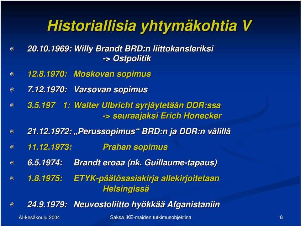 197 1: Walter Ulbricht syrjäytetään DDR:ssa -> > seuraajaksi Erich Honecker 21.12.