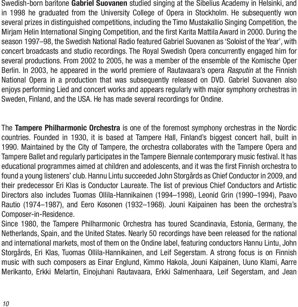 Award in 2000. During the season 1997 98, the Swedish National Radio featured Gabriel Suovanen as Soloist of the Year, with concert broadcasts and studio recordings.