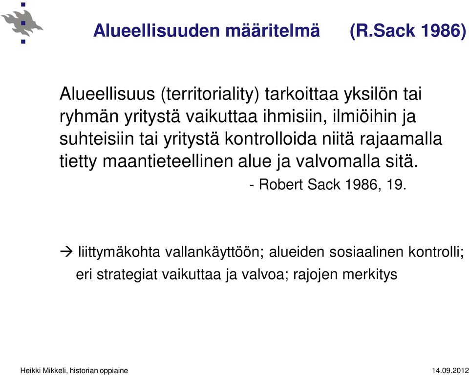 ihmisiin, ilmiöihin ja suhteisiin tai yritystä kontrolloida niitä rajaamalla tietty