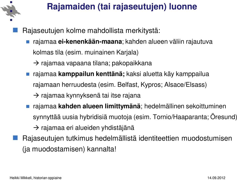 Belfast, Kypros; Alsace/Elsass) rajamaa kynnyksenä tai itse rajana rajamaa kahden alueen limittymänä; hedelmällinen sekoittuminen synnyttää uusia hybridisiä