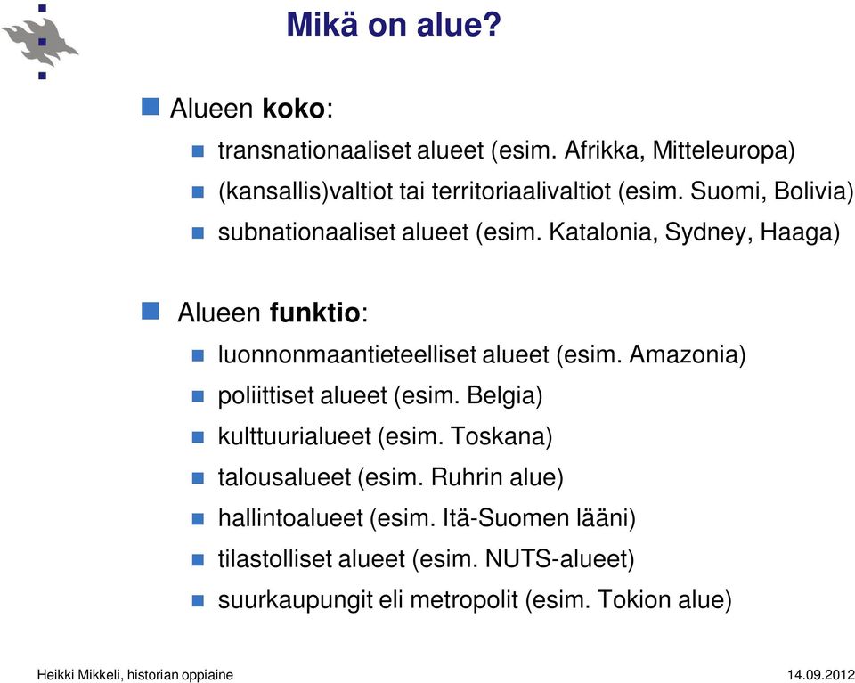 Katalonia, Sydney, Haaga) Alueen funktio: luonnonmaantieteelliset alueet (esim. Amazonia) poliittiset alueet (esim.