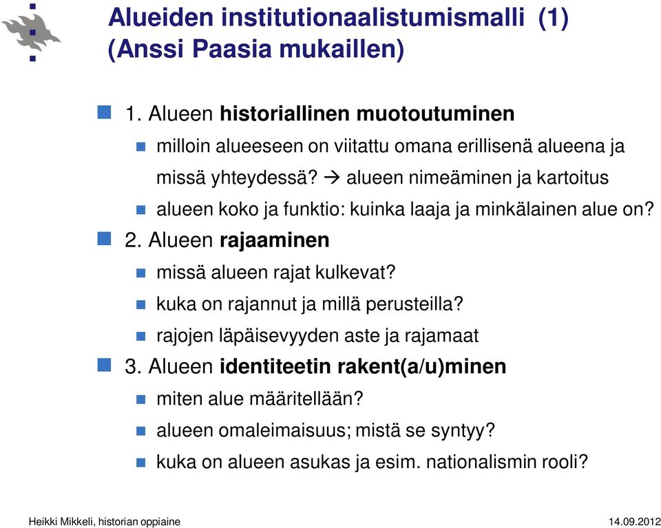 alueen nimeäminen ja kartoitus alueen koko ja funktio: kuinka laaja ja minkälainen alue on? 2.