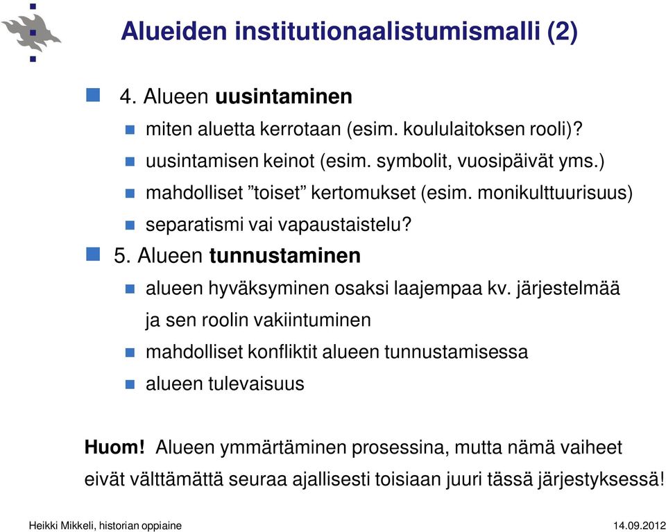 monikulttuurisuus) separatismi vai vapaustaistelu? 5. Alueen tunnustaminen alueen hyväksyminen osaksi laajempaa kv.