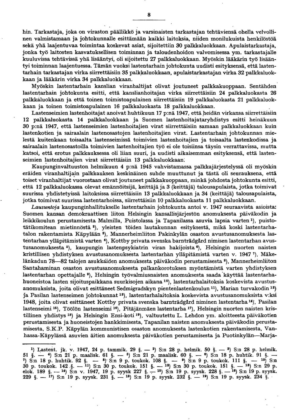 laajentuvaa toimintaa koskevat asiat, sijoitettiin 0 pa.lkkaluokkaan. Apulaistarkastaja, jonka työ laitosten kasvatuksellisen toiminnan ja taloudenhoidon valvomisessa ym.