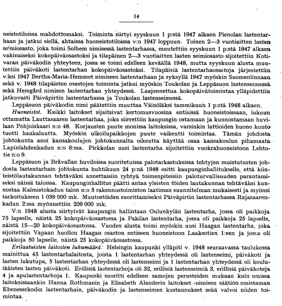 seimiosasto sijoitettiin Kotivaran päiväkodin yhteyteen, jossa se toimi edelleen keväällä 98, mutta syyskuun alusta muutettiin päiväkoti lastentarhan kokopäiväosastoksi.