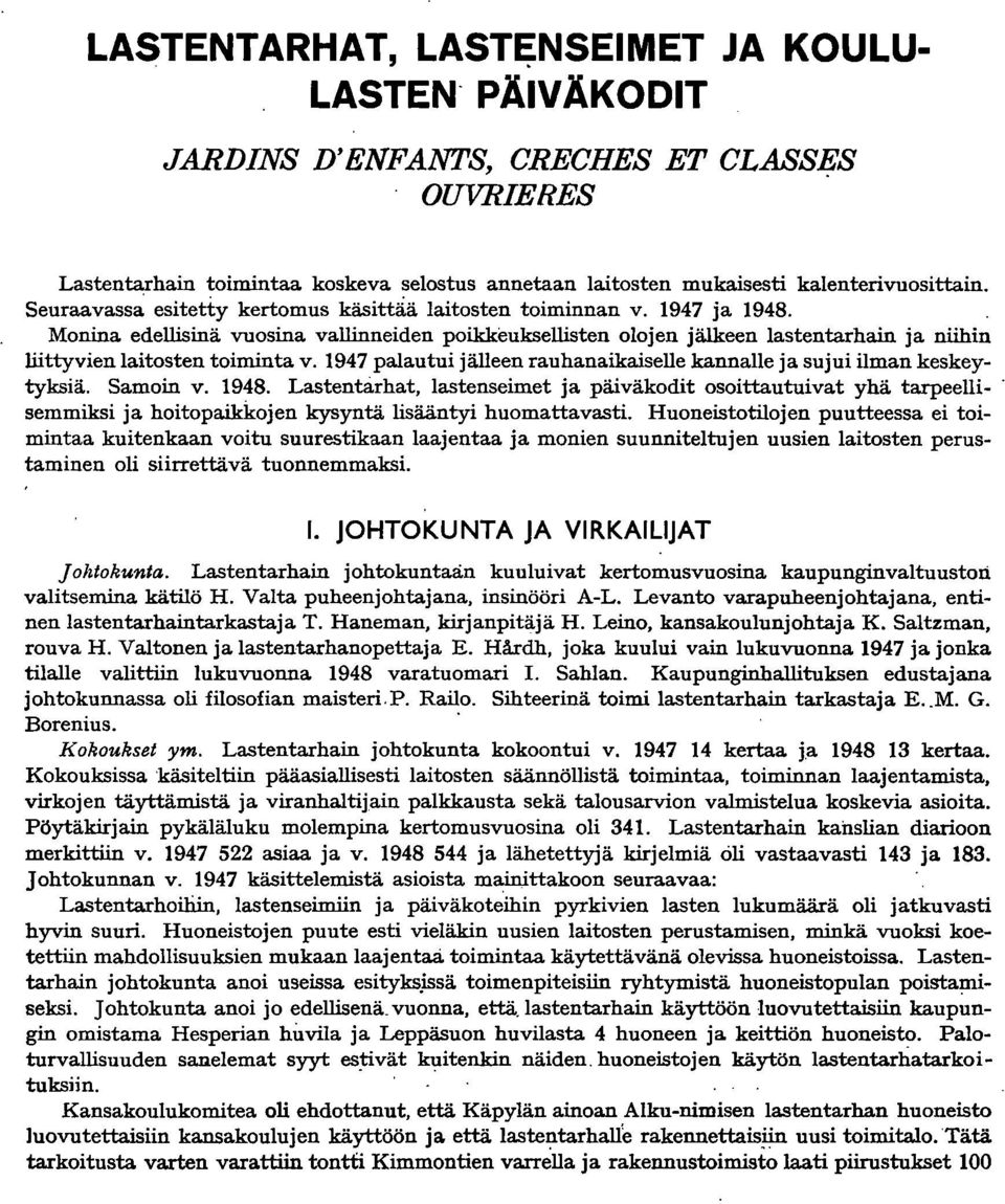 97 palautui jälleen rauhanaikaiselle kannalle ja sujui ilman keskeytyksiä. Samoin v. 98. Lastentarhat, lastenseimet ja päiväkodit osoittautuivat yhä tarpeelli-.