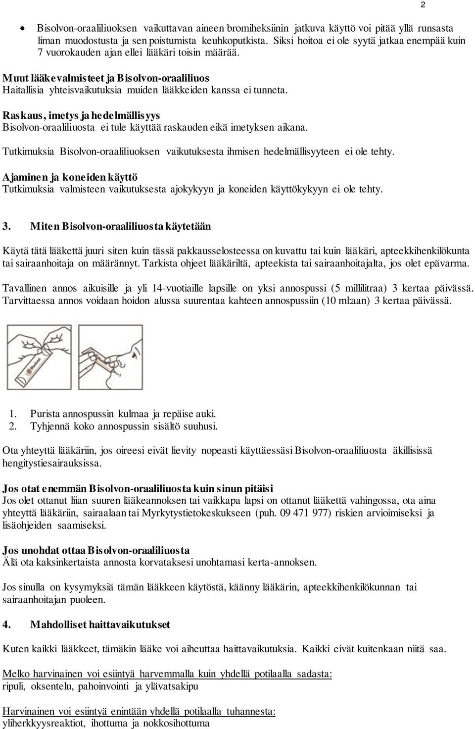 Muut lääkevalmisteet ja Bisolvon-oraaliliuos Haitallisia yhteisvaikutuksia muiden lääkkeiden kanssa ei tunneta.