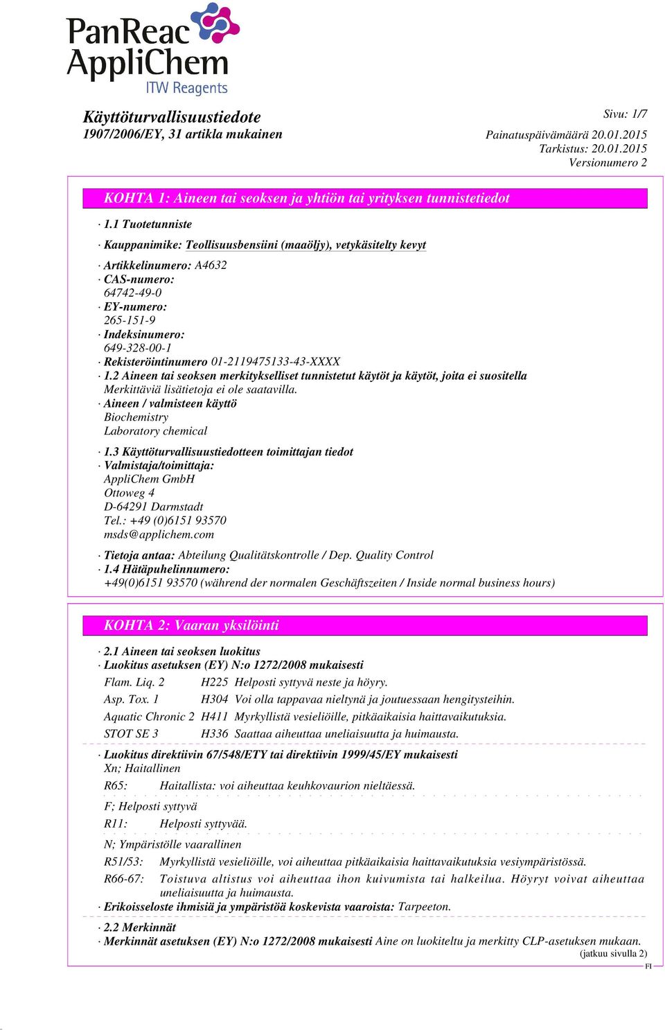 2 Aineen tai seoksen merkitykselliset tunnistetut käytöt ja käytöt, joita ei suositella Aineen / valmisteen käyttö Biochemistry Laboratory chemical 1.