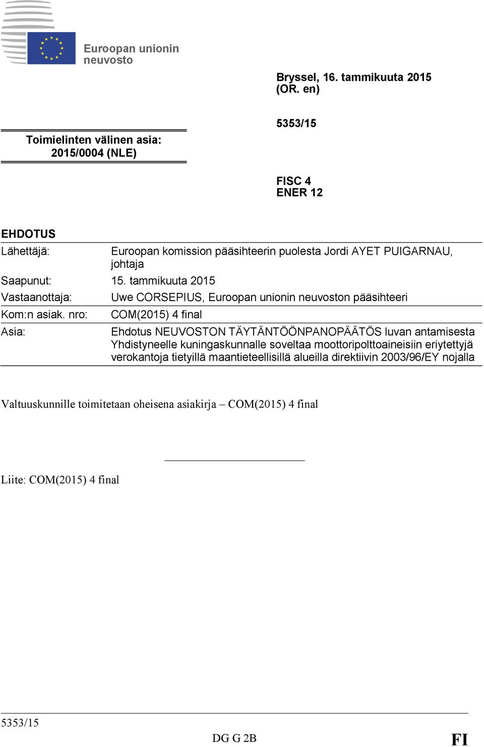 nro: Asia: Euroopan komission pääsihteerin puolesta Jordi AYET PUIGARNAU, johtaja Uwe CORSEPIUS, Euroopan unionin neuvoston pääsihteeri COM(2015) 4 final Ehdotus