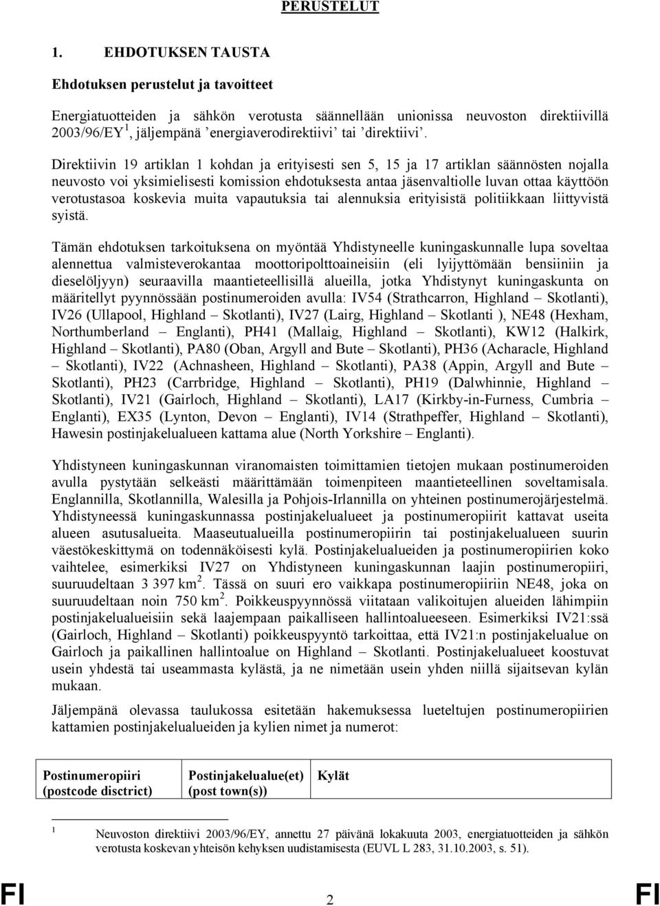 Direktiivin 19 artiklan 1 kohdan ja erityisesti sen 5, 15 ja 17 artiklan säännösten nojalla neuvosto voi yksimielisesti komission ehdotuksesta antaa jäsenvaltiolle luvan ottaa käyttöön verotustasoa