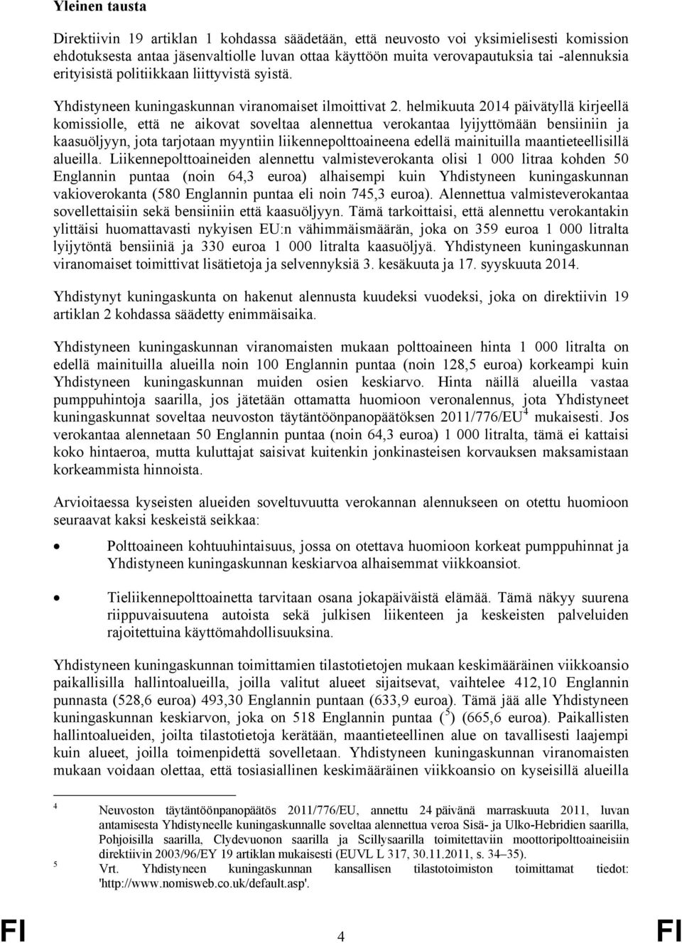 helmikuuta 2014 päivätyllä kirjeellä komissiolle, että ne aikovat soveltaa alennettua verokantaa lyijyttömään bensiiniin ja kaasuöljyyn, jota tarjotaan myyntiin liikennepolttoaineena edellä