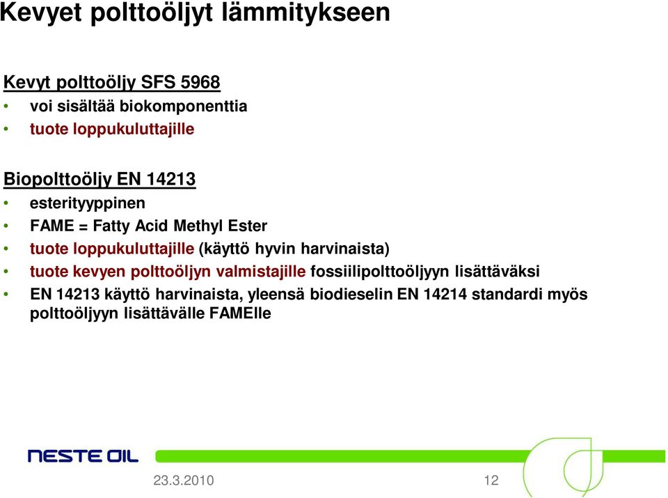 loppukuluttajille (käyttö hyvin harvinaista) tuote kevyen polttoöljyn valmistajille