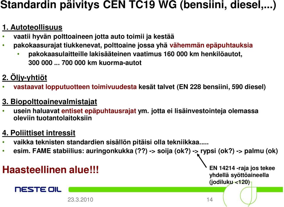 henkilöautot, 300 000... 700 000 km kuorma-autot 2. Öljy-yhtiöt vastaavat lopputuotteen toimivuudesta kesät talvet ( bensiini, 590 diesel) 3.