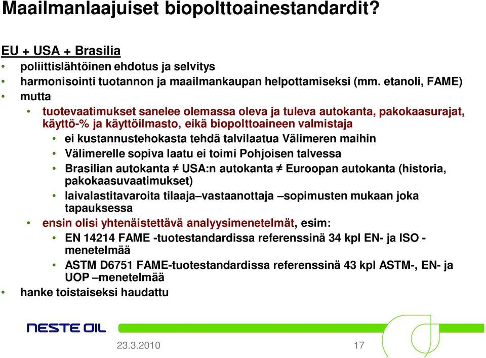 autokanta, pakokaasurajat, käyttö-% ja käyttöilmasto, eikä biopolttoaineen valmistaja ei kustannustehokasta tehdä talvilaatua Välimeren maihin Välimerelle sopiva laatu ei toimi Pohjoisen talvessa