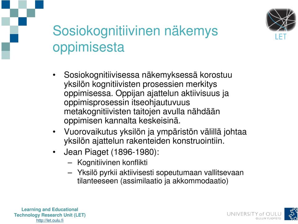 Oppijan ajattelun aktiivisuus ja oppimisprosessin itseohjautuvuus metakognitiivisten taitojen avulla nähdään oppimisen kannalta