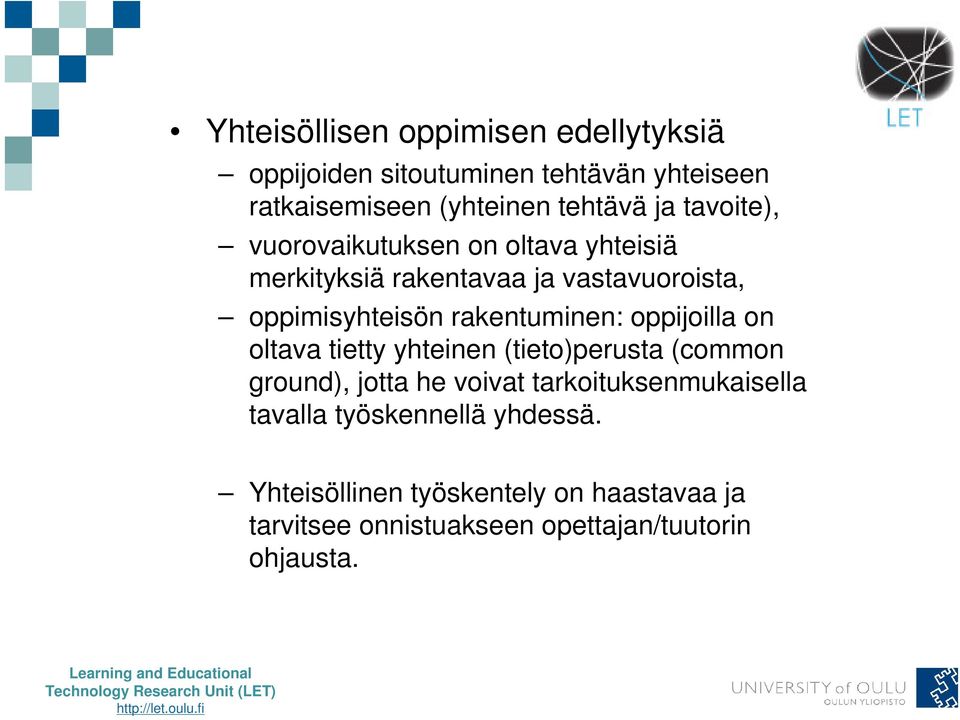 rakentuminen: oppijoilla on oltava tietty yhteinen (tieto)perusta (common ground), jotta he voivat