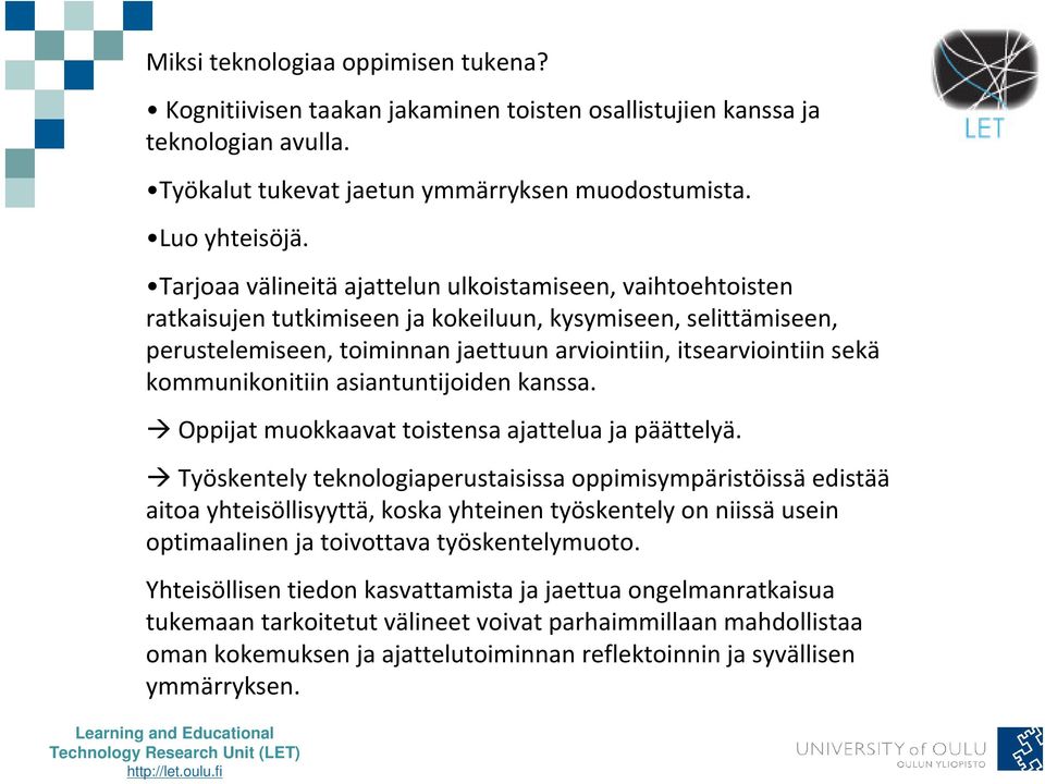 kommunikonitiin asiantuntijoiden kanssa. Oppijat muokkaavat toistensa ajattelua ja päättelyä.