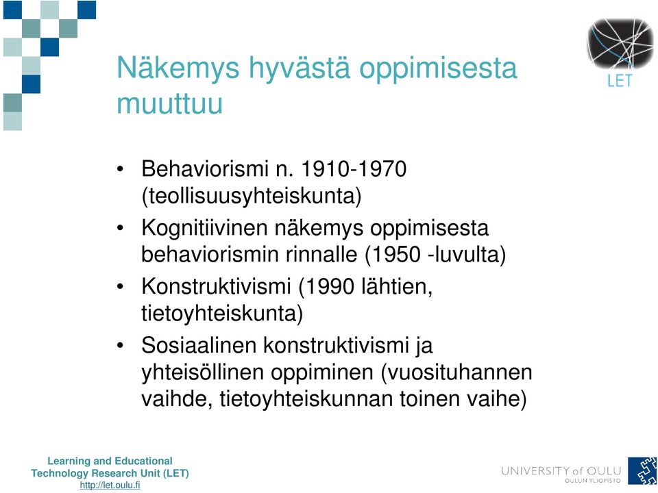 behaviorismin rinnalle (1950 -luvulta) Konstruktivismi (1990 lähtien,