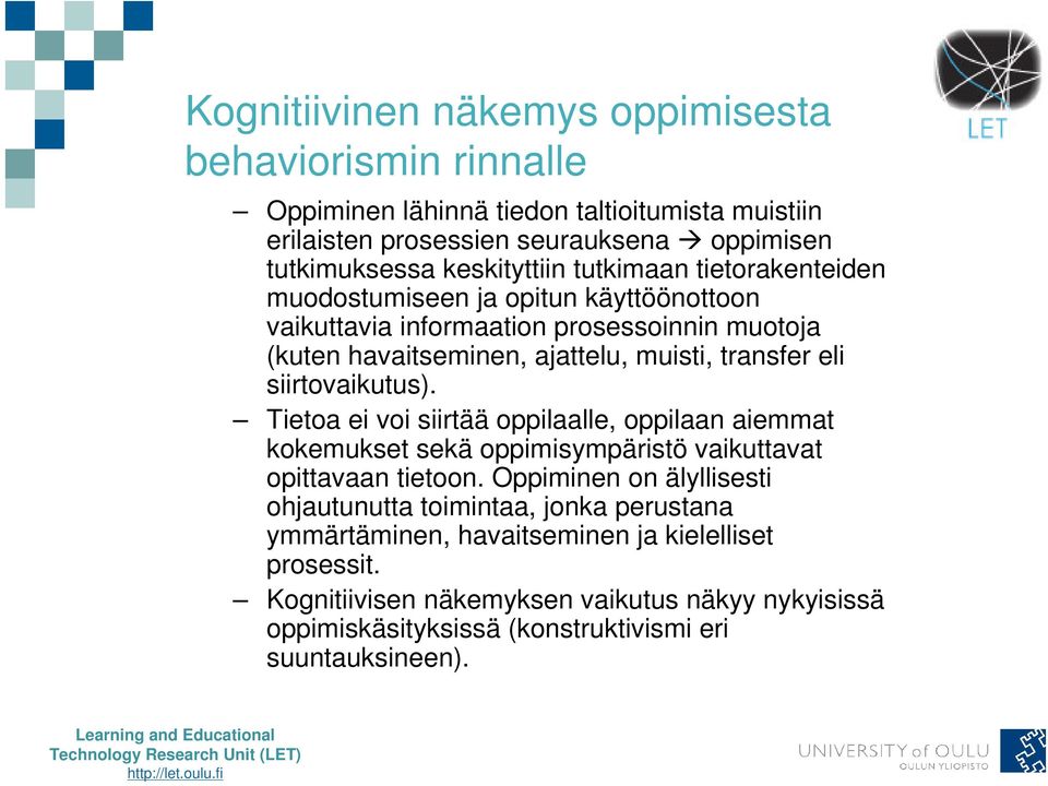 eli siirtovaikutus). Tietoa ei voi siirtää oppilaalle, oppilaan aiemmat kokemukset sekä oppimisympäristö vaikuttavat opittavaan tietoon.