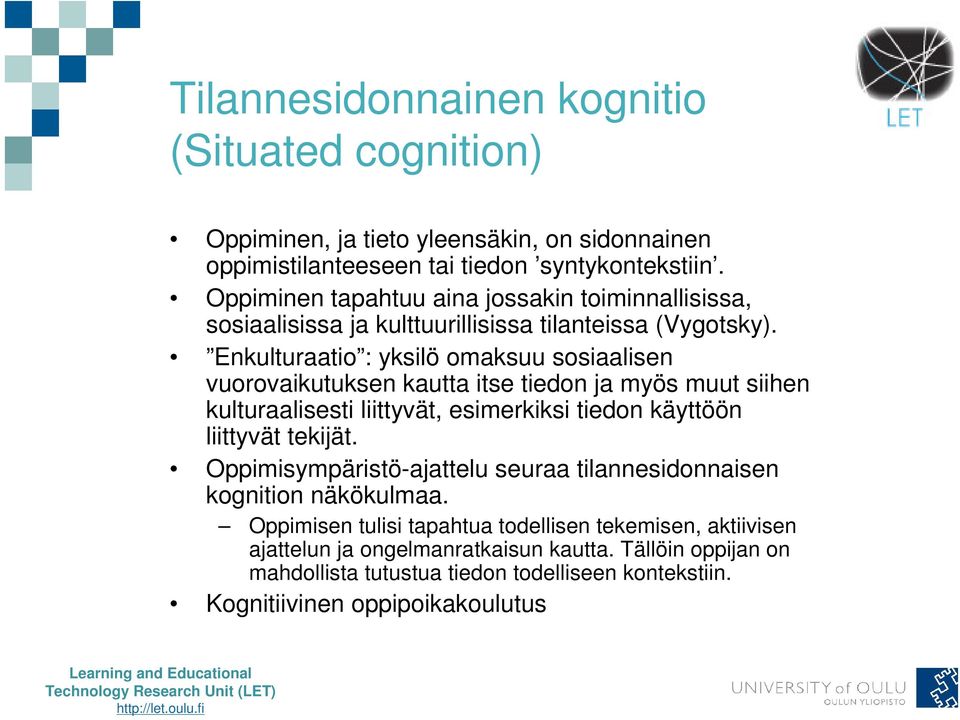 Enkulturaatio : yksilö omaksuu sosiaalisen vuorovaikutuksen kautta itse tiedon ja myös muut siihen kulturaalisesti liittyvät, esimerkiksi tiedon käyttöön liittyvät tekijät.