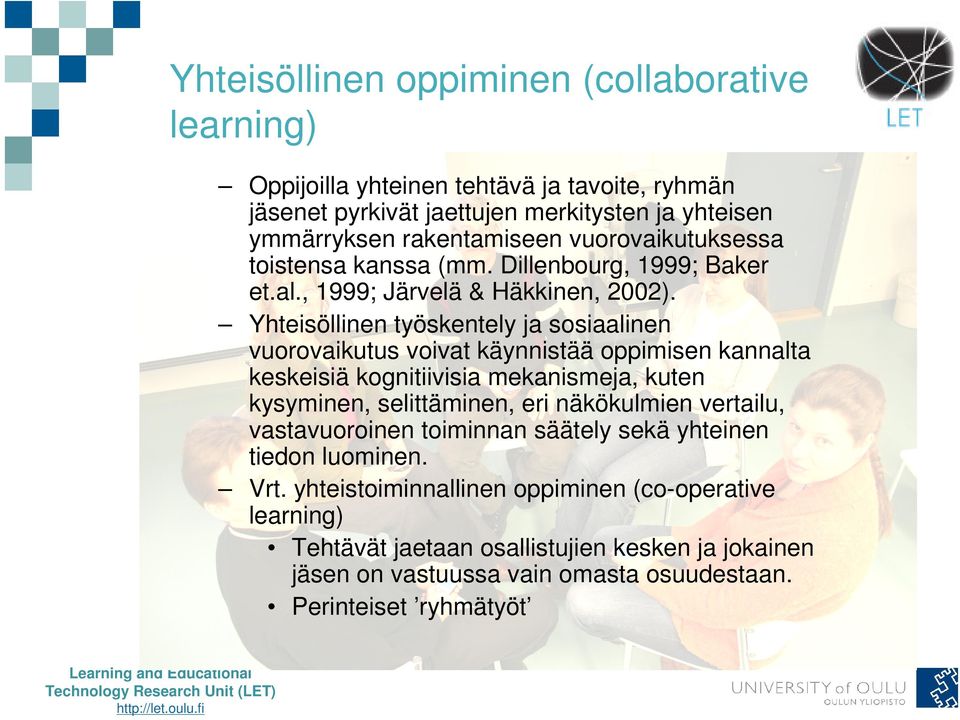 Yhteisöllinen työskentely ja sosiaalinen vuorovaikutus voivat käynnistää oppimisen kannalta keskeisiä kognitiivisia mekanismeja, kuten kysyminen, selittäminen, eri näkökulmien