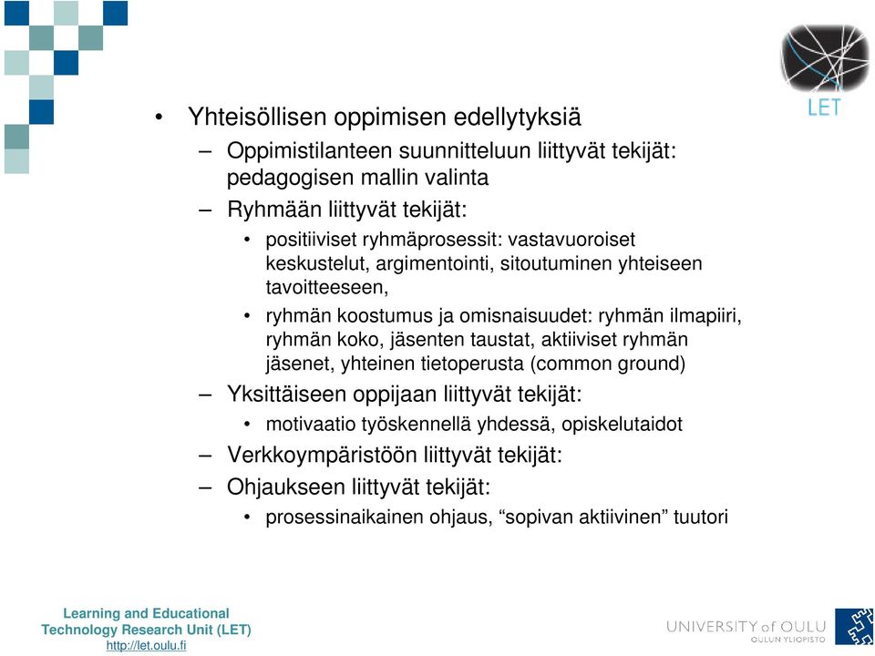 ilmapiiri, ryhmän koko, jäsenten taustat, aktiiviset ryhmän jäsenet, yhteinen tietoperusta (common ground) Yksittäiseen oppijaan liittyvät tekijät: