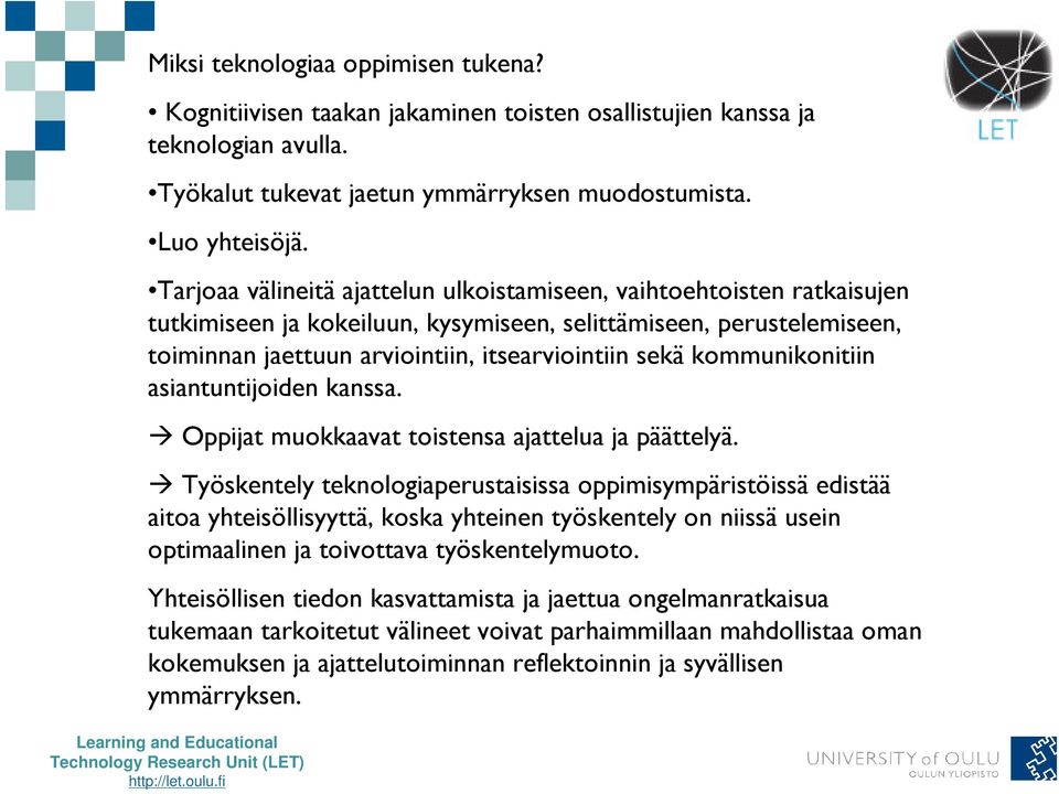 kommunikonitiin asiantuntijoiden kanssa. Oppijat muokkaavat toistensa ajattelua ja päättelyä.