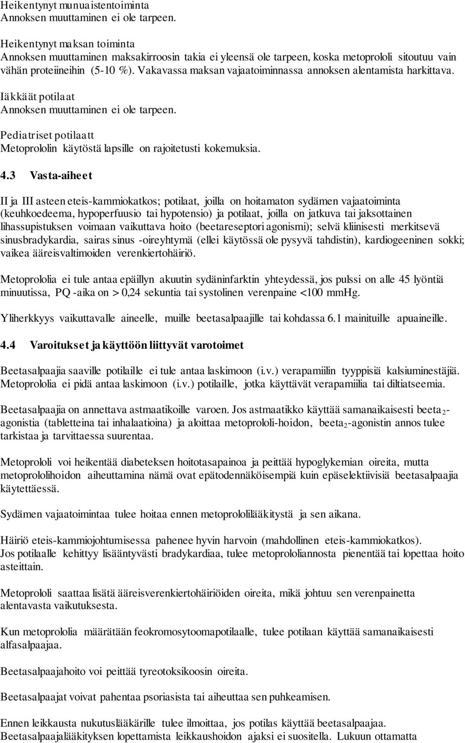 Vakavassa maksan vajaatoiminnassa annoksen alentamista harkittava. Iäkkäät potilaat Annoksen muuttaminen ei ole tarpeen.