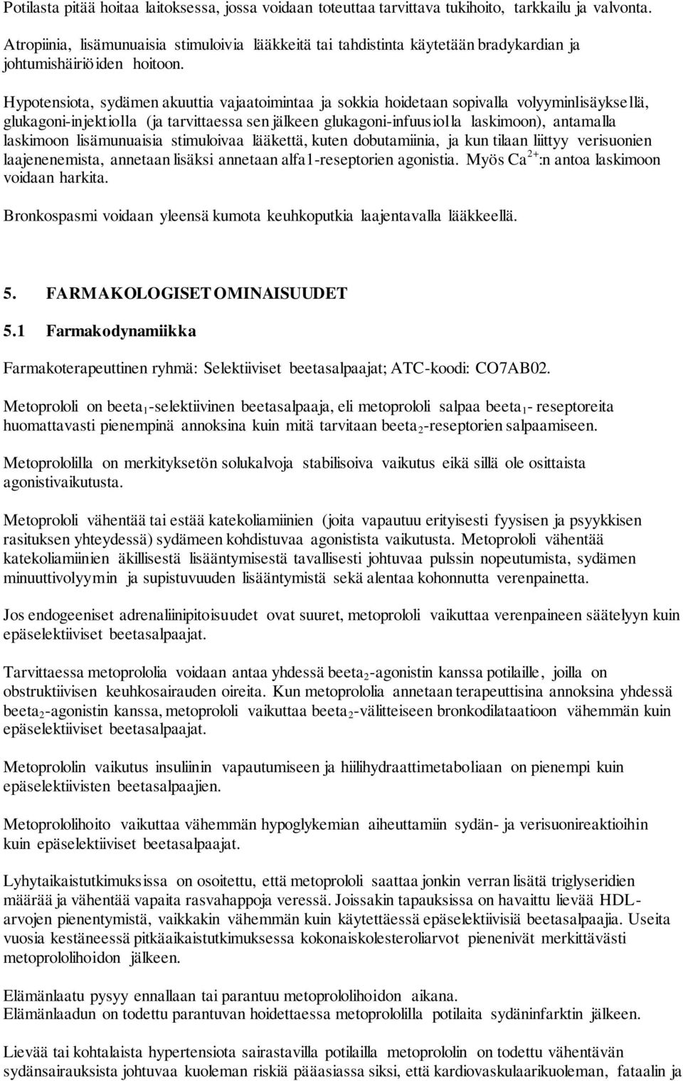 Hypotensiota, sydämen akuuttia vajaatoimintaa ja sokkia hoidetaan sopivalla volyyminlisäyksellä, glukagoni-injektiolla (ja tarvittaessa sen jälkeen glukagoni-infuusiolla laskimoon), antamalla