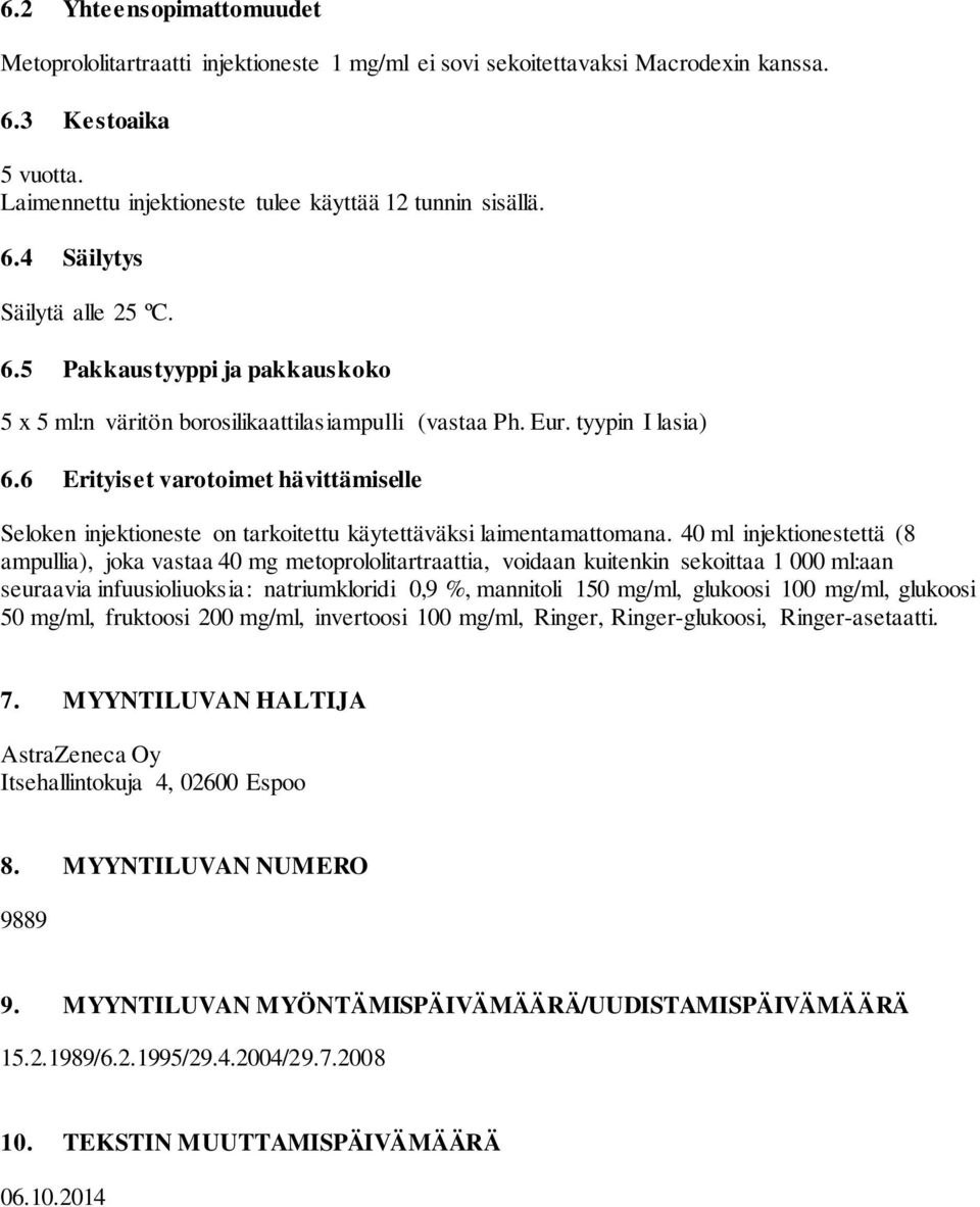 6 Erityiset varotoimet hävittämiselle Seloken injektioneste on tarkoitettu käytettäväksi laimentamattomana.